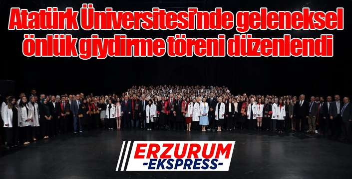 Atatürk Üniversitesi’nde Tıp Bayramı ve geleneksel önlük giydirme töreni