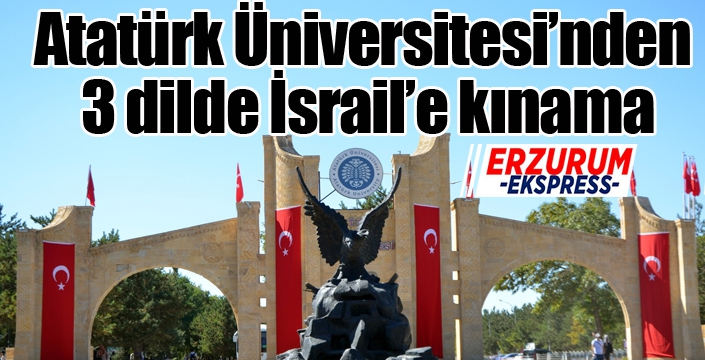 Atatürk Üniversitesi’nden 3 dilde İsrail’e kınama