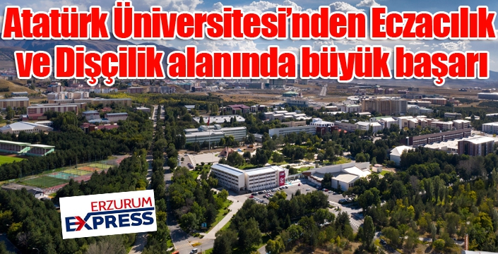 Atatürk Üniversitesi’nden Eczacılık ve Dişçilik alanında büyük başarı