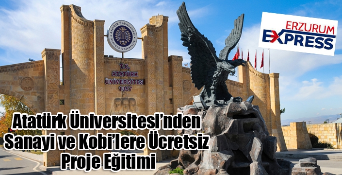 Atatürk Üniversitesi'nden Sanayi ve Kobi’lere Ücretsiz Proje Eğitimi