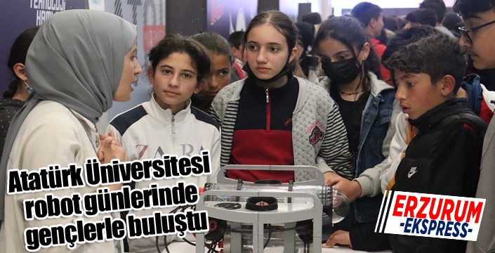 Atatürk Üniversitesi robot günlerinde gençlerle buluştu