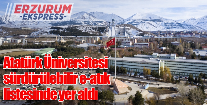 Atatürk Üniversitesi, sürdürülebilir e-atık listesinde yer aldı