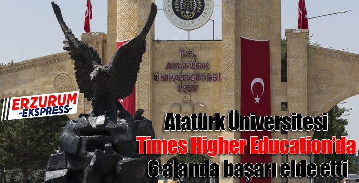 Atatürk Üniversitesi, Times Higher Education’da 6 Alanda Başarı Elde Etti