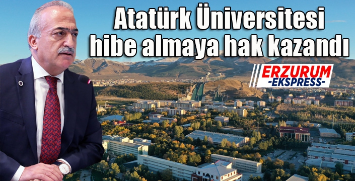 Atatürk Üniversitesi, yapmış olduğu başvuruların tamamında hibe almaya hak kazandı