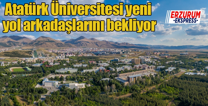 Atatürk üniversitesi yeni yol arkadaşlarını bekliyor