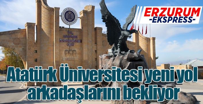 Atatürk Üniversitesi yeni yol arkadaşlarını bekliyor