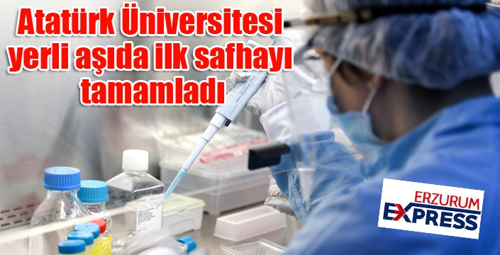 Atatürk Üniversitesi yerli aşıda ilk safhayı tamamladı