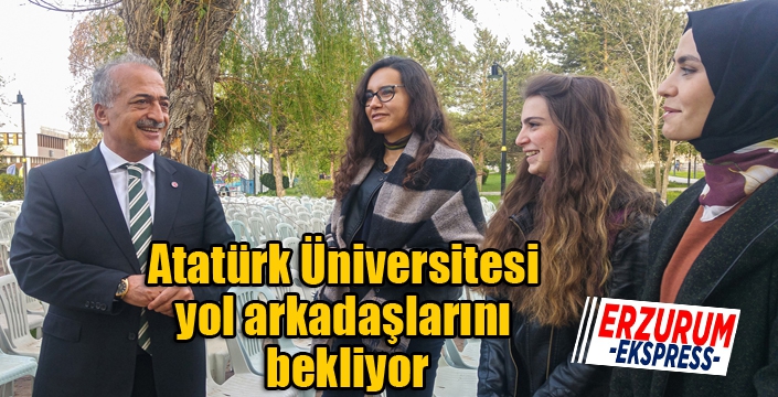 Atatürk Üniversitesi yol arkadaşlarını bekliyor