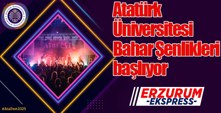 ATATÜRK ÜNİVERSİTESİNDE BAHAR ŞENLİKLERİ BAŞLIYOR