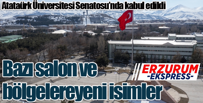 Atatürk Üniversitesinde bazı salon ve bölgelere ait isim önerileri senatoda kabul edildi