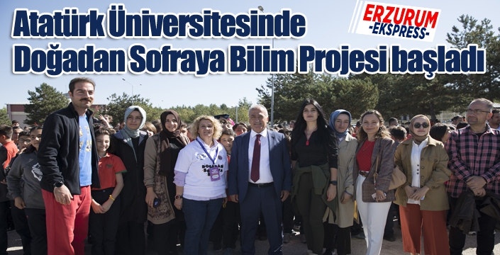 Atatürk Üniversitesinde Doğadan Sofraya Bilim Projesi başladı