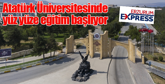 Atatürk Üniversitesinde yüz yüze eğitim başlıyor