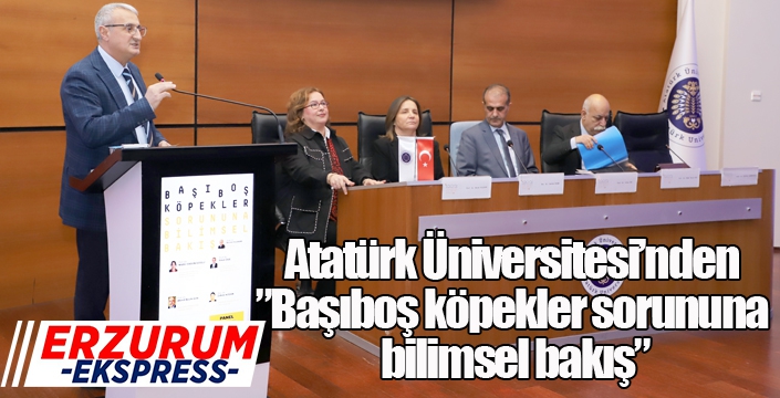 Atatürk Üniversitesinden ”Başıboş köpekler sorununa bilimsel bakış”