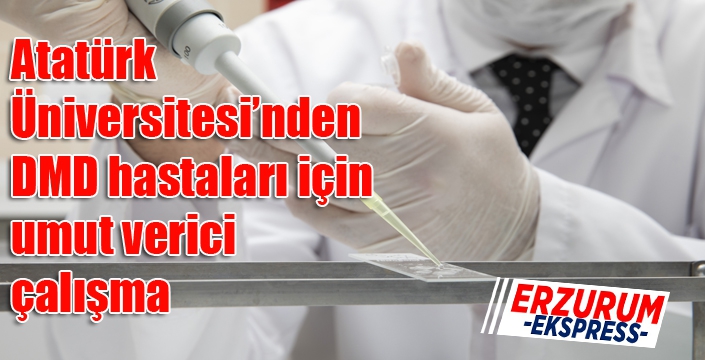 Atatürk Üniversitesinden DMD hastaları için umut verici çalışma