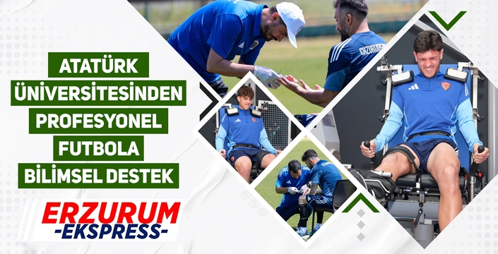 ATATÜRK ÜNİVERSİTESİNDEN PROFESYONEL FUTBOLA BİLİMSEL DESTEK