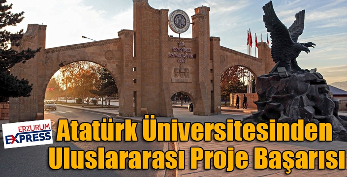 Atatürk Üniversitesinden Uluslararası Proje Başarısı