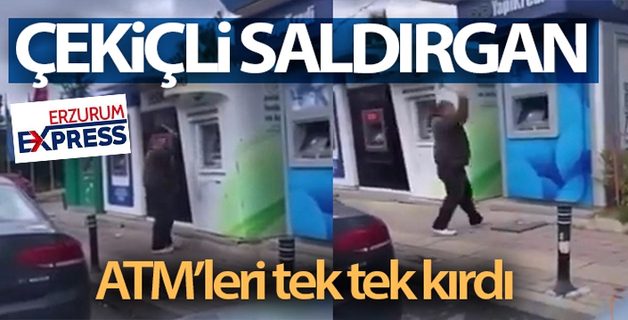 ATM'lere saldırdı, çekiç ile tek tek kırdı