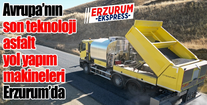 Avrupa’nın son teknoloji asfalt yol yapım makineleri Erzurum’da