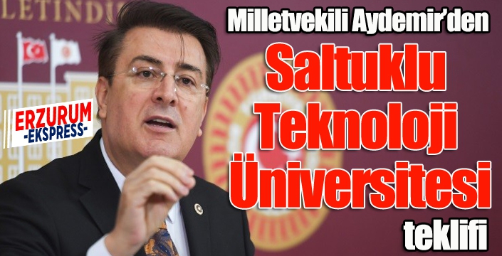 Aydemir’den ‘Saltuklu Teknoloji Üniversitesi’ teklifi