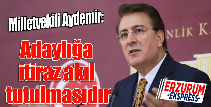 Aydemir: ‘Milli irade cumhurbaşkanımızın ufkunda’