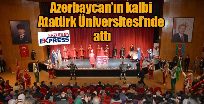 Azerbaycan’ın kalbi Atatürk Üniversitesi’nde attı