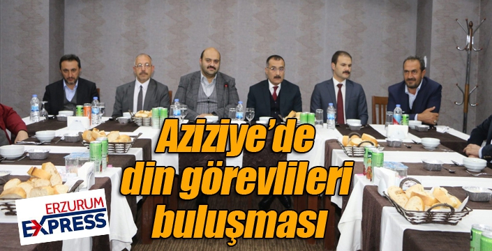 Aziziye’de din görevlileri buluşması