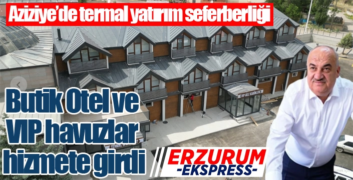 Aziziye’de termal yatırım seferberliği