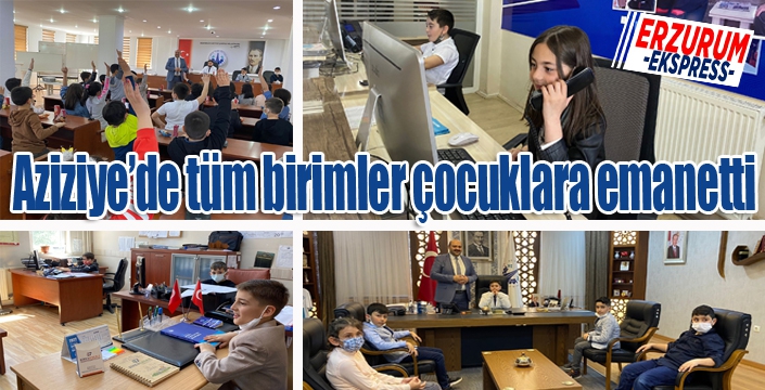 Aziziye'de tüm birimler çocuklara emanetti...