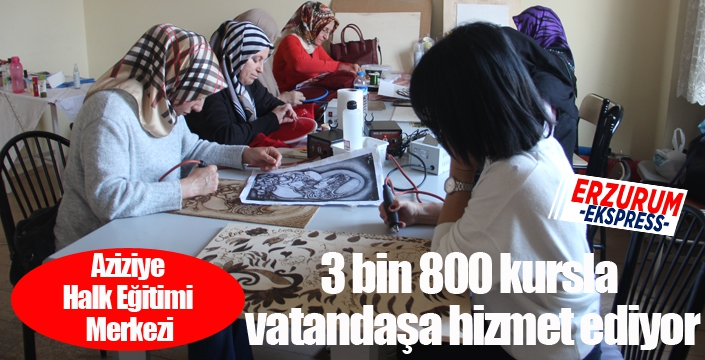 Aziziye Halk Eğitimi Merkezi, 3 bin 800 kursla vatandaşa hizmet ediyor