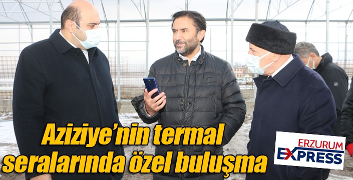 Aziziye’nin termal seralarında özel buluşma