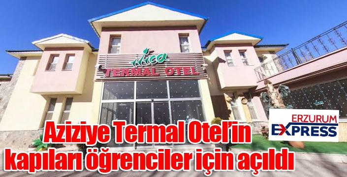 Aziziye Termal Otel’in kapıları öğrenciler için açıldı