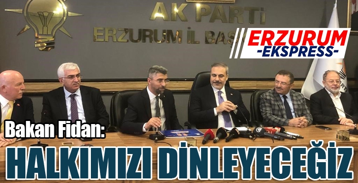 Bakan Fidan: “Halkımızı dinleyeceğiz”