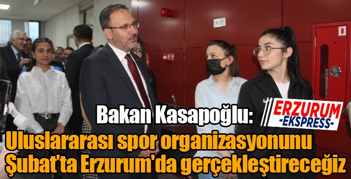 Bakan Kasapoğlu: “Uluslararası spor organizasyonunu Şubat’ta Erzurum'da gerçekleştireceğiz”