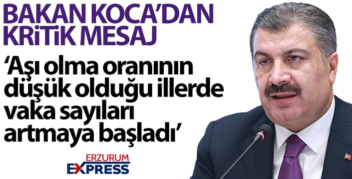 Bakan Koca: 'Aşı olma oranının düşük olduğu illerde vaka sayıları artmaya başladı'