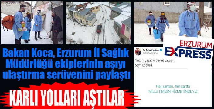 Bakan Koca, Erzurum İl Sağlık Müdürlüğü ekiplerinin aşıyı ulaştırma serüvenini paylaştı