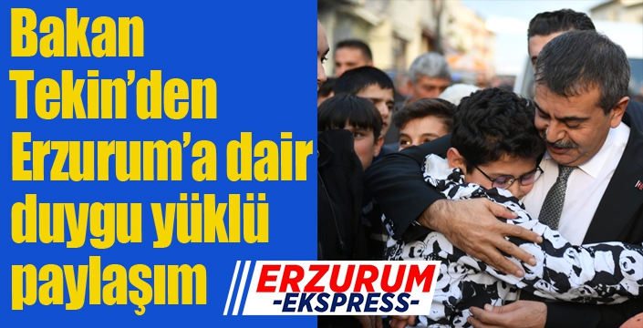 Bakan Tekin’den Erzurum’a dair duygu yüklü paylaşım