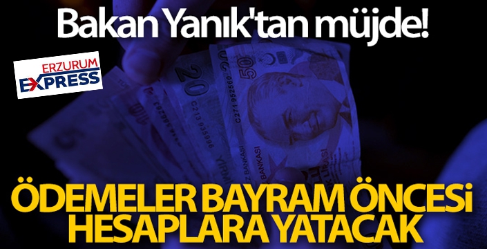 Bakan Yanık: 'SED ödemelerini bayramdan önce hesaplara yatırıyoruz'