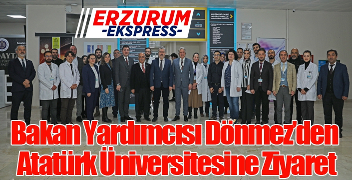 Bakan Yardımcısı Dönmez’den Atatürk Üniversitesine Ziyaret