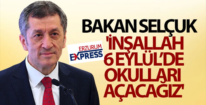 Bakan Ziya Selçuk: 'İnşallah 6 Eylül'de okulları açacağız'