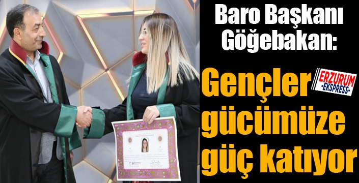 Baro Başkanı Göğebakan: Gençler gücümüze güç katıyor