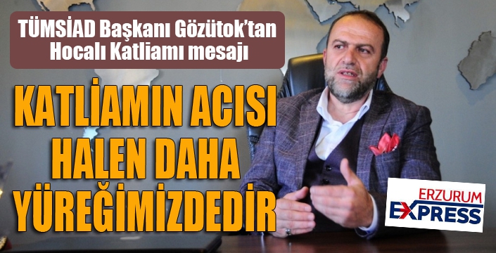 Başkan Gözütok’tan Hocalı Katliamı mesajı