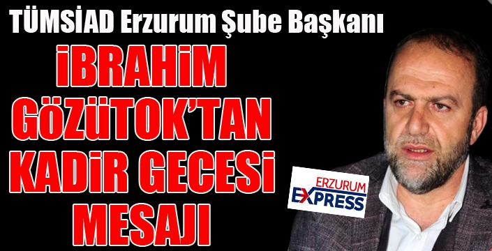 Başkan Gözütok’tan Kadir Gecesi mesajı…