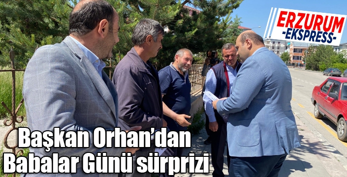 Başkan Orhan’dan Babalar Günü sürprizi