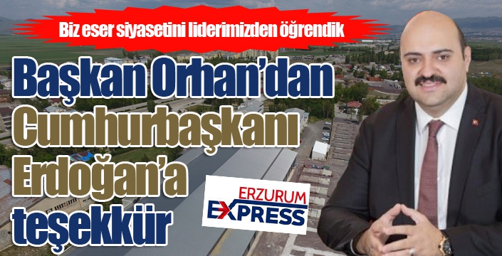 Başkan Orhan’dan Cumhurbaşkanı Erdoğan’a teşekkür