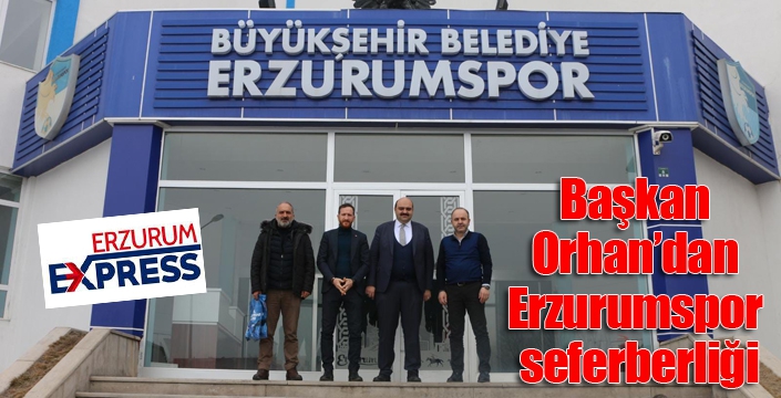 Başkan Orhan’dan Erzurumspor seferberliği