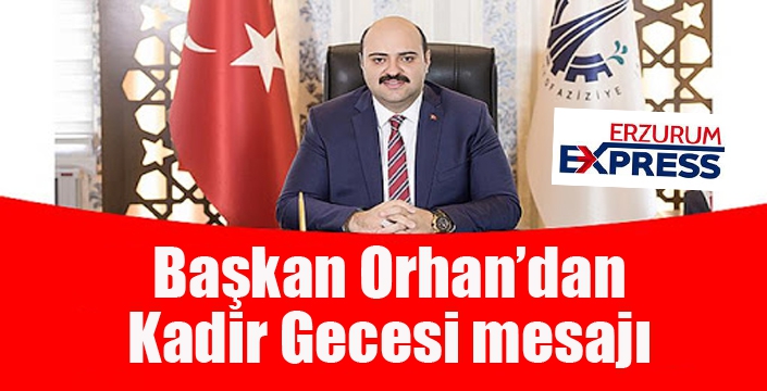 Başkan Orhan’dan Kadir Gecesi mesajı