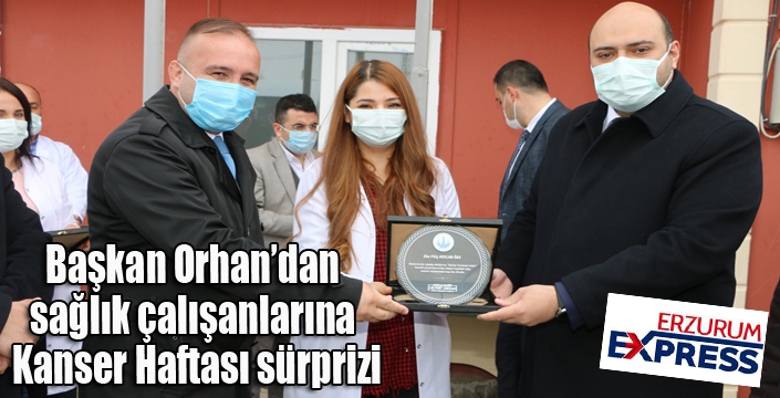 Başkan Orhan’dan sağlık çalışanlarına Kanser Haftası sürprizi