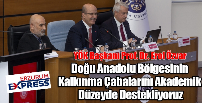 Başkan Özvar: “Doğu Anadolu Bölgesinin Kalkınma Çabalarını Akademik Düzeyde Destekliyoruz”