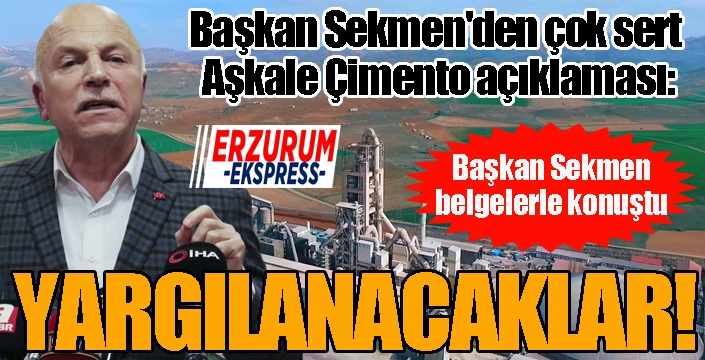 Başkan Sekmen'den çok sert Aşkale Çimento açıklaması: YARGILANACAKLAR!