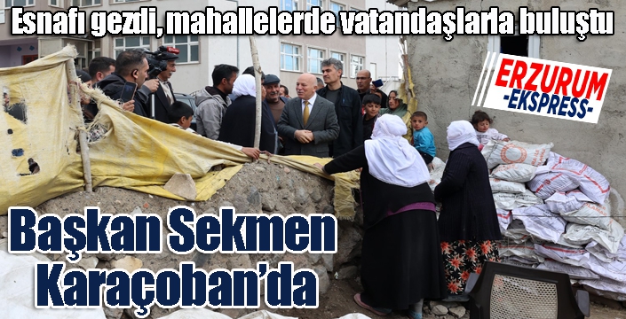 Başkan Sekmen Karaçoban’da